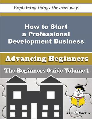 Cover of How to Start a Professional Development Business (Beginners Guide)