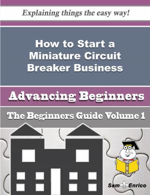 Cover of the book How to Start a Miniature Circuit Breaker Business (Beginners Guide) by Trina Hobson