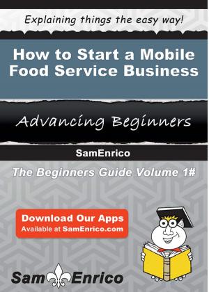 Cover of the book How to Start a Mobile Food Service Business by Buster Peralta