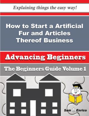 Book cover of How to Start a Artificial Fur and Articles Thereof Business (Beginners Guide)
