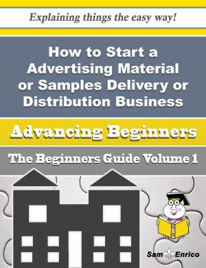 bigCover of the book How to Start a Advertising Material or Samples Delivery or Distribution Business (Beginners Guide) by 