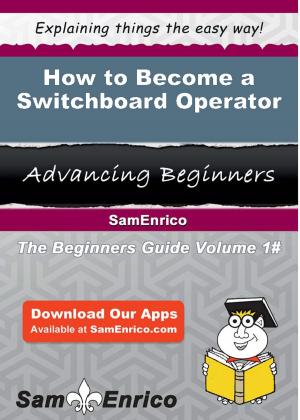 Cover of the book How to Become a Switchboard Operator by Norah Satterfield