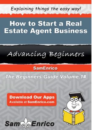 Cover of the book How to Start a Real Estate Agent Business by Arthur Street