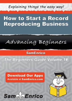bigCover of the book How to Start a Record Reproducing Business by 