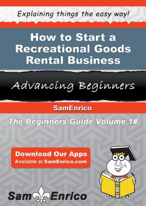 Cover of the book How to Start a Recreational Goods Rental Business by Orlando Alvarado