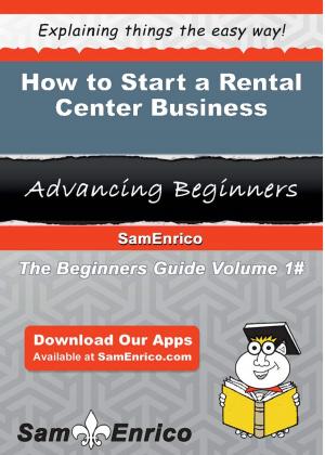Cover of the book How to Start a Rental Center Business by Lavada Kendall