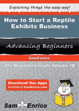 Cover of the book How to Start a Reptile Exhibits Business by Leonard S. Gaby
