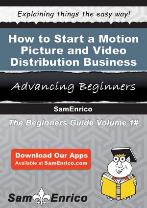 bigCover of the book How to Start a Motion Picture and Video Distribution Business by 