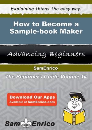 Cover of the book How to Become a Sample-book Maker by Troy Fritz