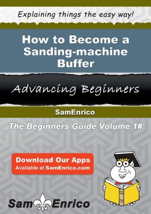 Cover of the book How to Become a Sanding-machine Buffer by Andy Burgess