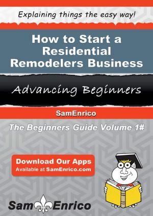 Cover of the book How to Start a Residential Remodelers Business by Peter Siegel, MBA