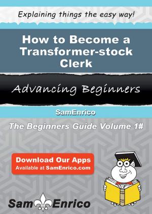 Cover of the book How to Become a Transformer-stock Clerk by Brunilda Stoddard