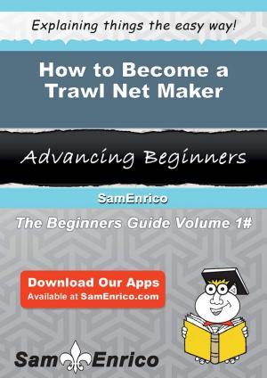 Cover of the book How to Become a Trawl Net Maker by Krista Clive-Smith