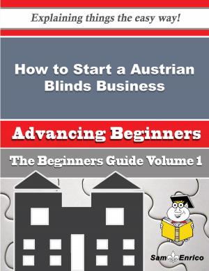 Book cover of How to Start a Austrian Blinds Business (Beginners Guide)