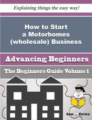 Cover of the book How to Start a Motorhomes (wholesale) Business (Beginners Guide) by Carletta Tiller