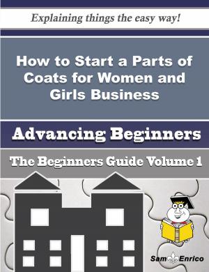 Book cover of How to Start a Parts of Coats for Women and Girls Business (Beginners Guide)