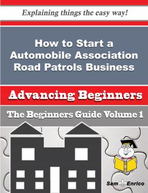 Book cover of How to Start a Automobile Association Road Patrols Business (Beginners Guide)