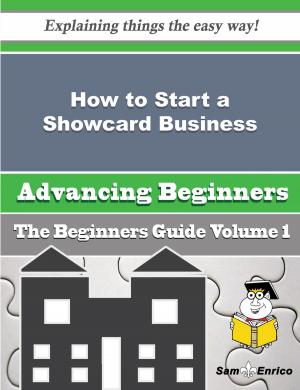 Cover of the book How to Start a Showcard Business (Beginners Guide) by Patria Linares