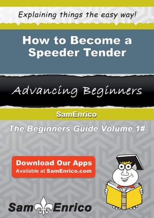 Cover of the book How to Become a Speeder Tender by Yoko Olivarez
