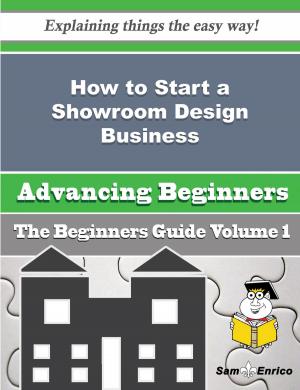 Cover of the book How to Start a Showroom Design Business (Beginners Guide) by Theo Kuhn