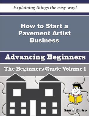 Book cover of How to Start a Pavement Artist Business (Beginners Guide)