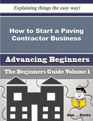 Cover of the book How to Start a Paving Contractor Business (Beginners Guide) by Sharmaine Brink