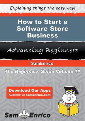 Cover of the book How to Start a Software Store Business by Sam Kerns