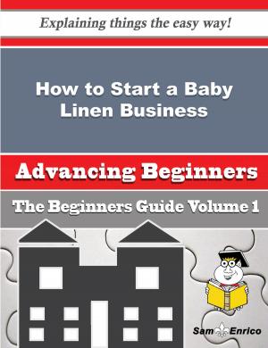 Book cover of How to Start a Baby Linen Business (Beginners Guide)