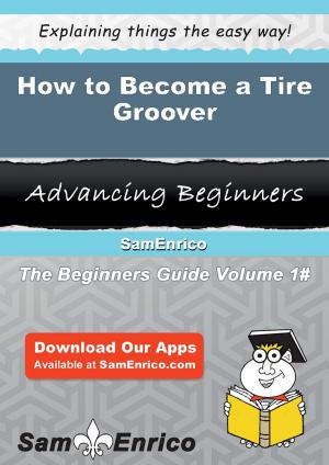 Cover of the book How to Become a Tire Groover by Georgene Orellana
