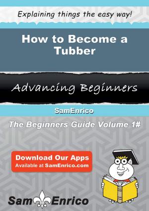 Cover of the book How to Become a Tubber by Elvina Devlin