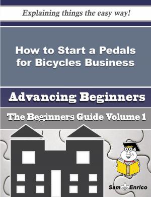 Cover of the book How to Start a Pedals for Bicycles Business (Beginners Guide) by Caridad England