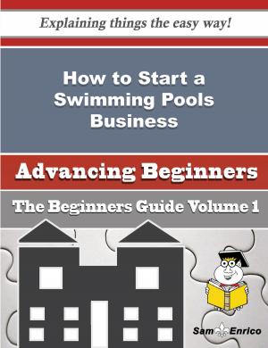 bigCover of the book How to Start a Swimming Pools Business (Beginners Guide) by 