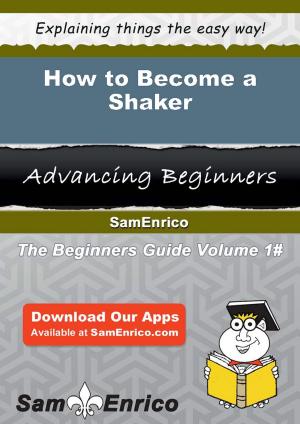 Cover of the book How to Become a Shaker by Austin Darnell