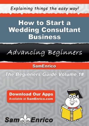 Book cover of How to Start a Wedding Consultant Business