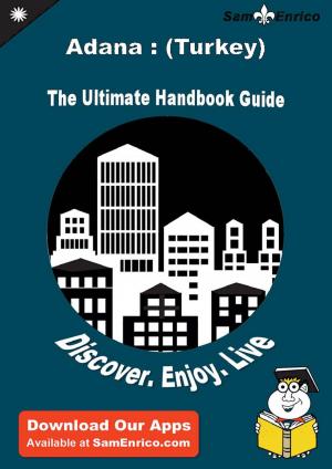 Cover of the book Ultimate Handbook Guide to Adana : (Turkey) Travel Guide by Trisha Kane