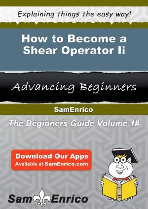 Cover of the book How to Become a Shear Operator Ii by Felisha Bonilla