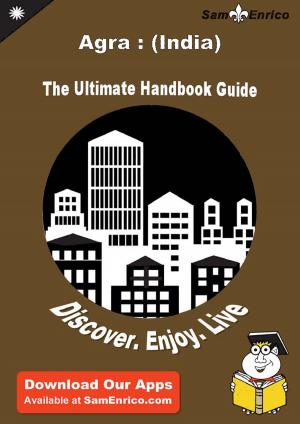 Cover of the book Ultimate Handbook Guide to Agra : (India) Travel Guide by Frankie Forney
