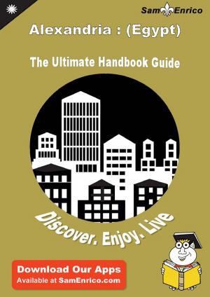 Cover of the book Ultimate Handbook Guide to Alexandria : (Egypt) Travel Guide by Dimple Guillory