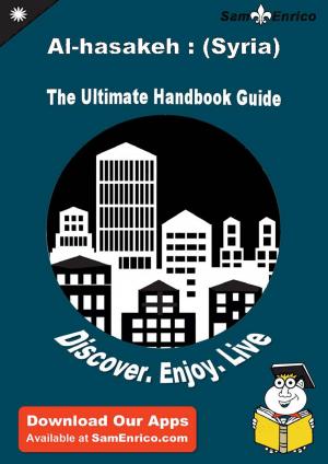 Cover of Ultimate Handbook Guide to Al-hasakeh : (Syria) Travel Guide