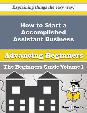 bigCover of the book How to Start a Accomplished Assistant Business (Beginners Guide) by 
