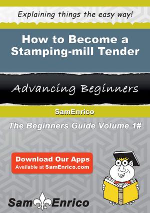 Cover of the book How to Become a Stamping-mill Tender by Rueben Stuart