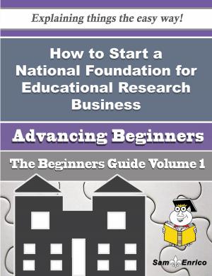 Cover of the book How to Start a National Foundation for Educational Research Business (Beginners Guide) by Val Renfro
