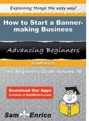 Book cover of How to Start a Banner-making Business