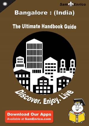 Cover of the book Ultimate Handbook Guide to Bangalore : (India) Travel Guide by Adam Shumate