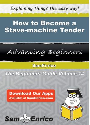 Cover of the book How to Become a Stave-machine Tender by Ludivina Macklin