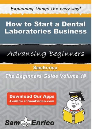 Cover of the book How to Start a Dental Laboratories Business by Doris-Maria Heilmann