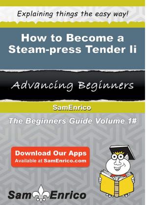 Cover of the book How to Become a Steam-press Tender Ii by Melissia Gaskin