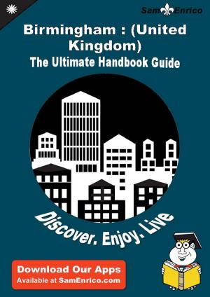 Cover of the book Ultimate Handbook Guide to Birmingham : (United Kingdom) Travel Guide by Gavin Nava