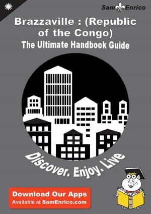 Cover of the book Ultimate Handbook Guide to Brazzaville : (Republic of the Congo) Travel Guide by Chun Priest