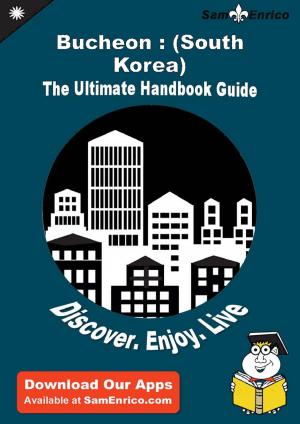 Cover of the book Ultimate Handbook Guide to Bucheon : (South Korea) Travel Guide by Jerrica Hong